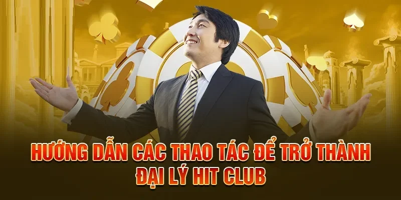 Đăng ký đại lý Hit Club siêu dễ dàng